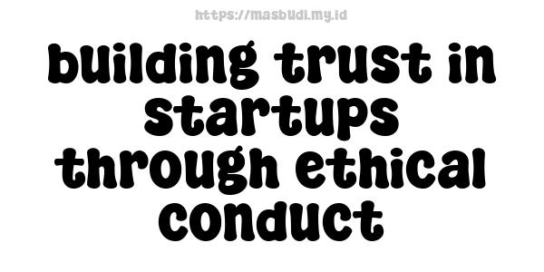 building trust in startups through ethical conduct