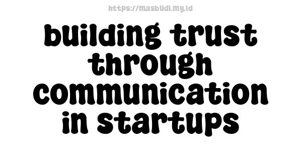 building trust through communication in startups