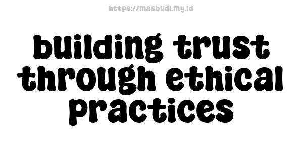 building trust through ethical practices