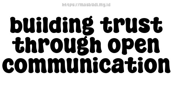 building trust through open communication