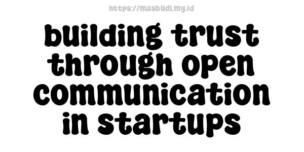 building trust through open communication in startups