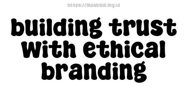 building trust with ethical branding