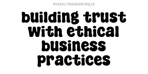 building trust with ethical business practices