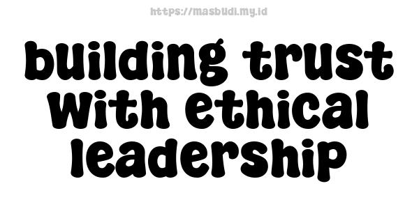 building trust with ethical leadership