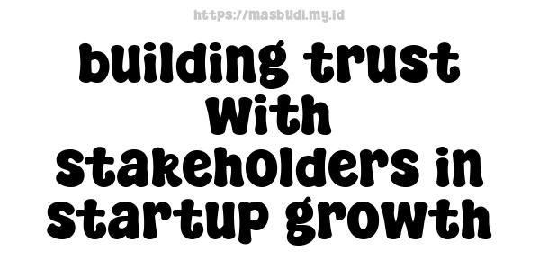 building trust with stakeholders in startup growth