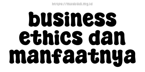 business ethics dan manfaatnya