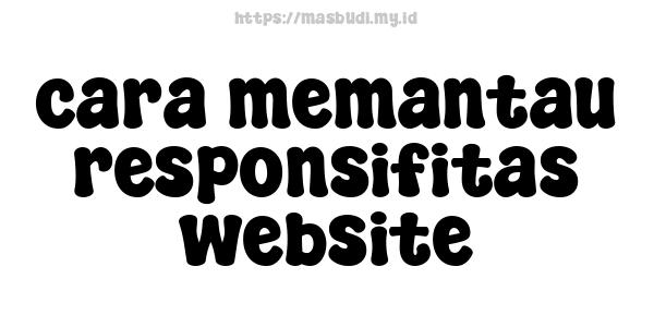 cara memantau responsifitas website