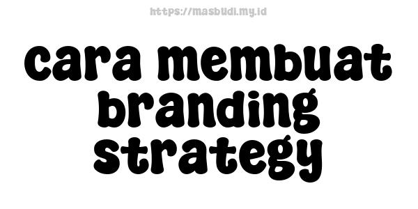 cara membuat branding strategy