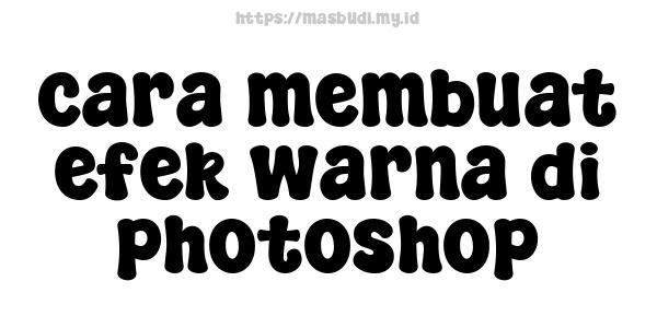 cara membuat efek warna di photoshop