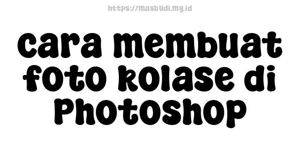 cara membuat foto kolase di Photoshop