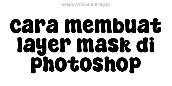 cara membuat layer mask di photoshop