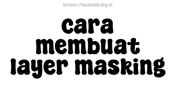 cara membuat layer masking