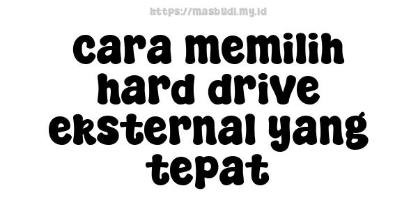 cara memilih hard drive eksternal yang tepat