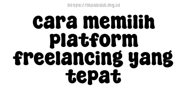 cara memilih platform freelancing yang tepat