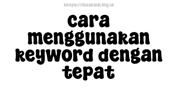 cara menggunakan keyword dengan tepat