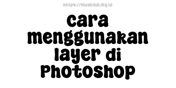 cara menggunakan layer di Photoshop