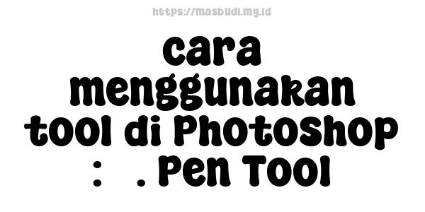 cara menggunakan tool di Photoshop : 3. Pen Tool