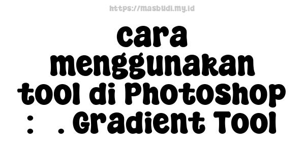 cara menggunakan tool di Photoshop : 7. Gradient Tool