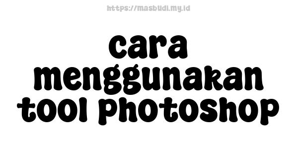 cara menggunakan tool photoshop