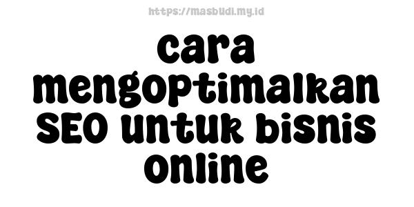 cara mengoptimalkan SEO untuk bisnis online