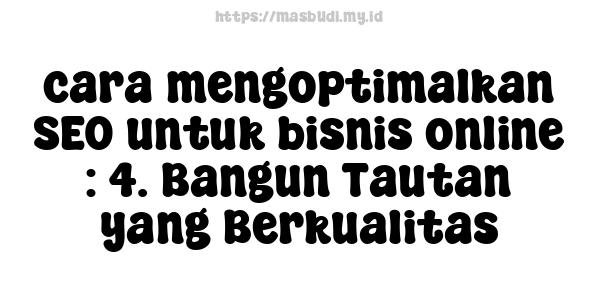 cara mengoptimalkan SEO untuk bisnis online : 4. Bangun Tautan yang Berkualitas