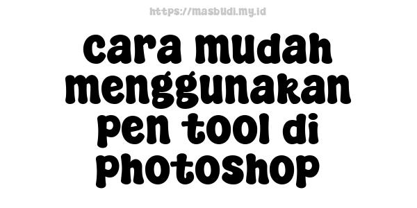 cara mudah menggunakan pen tool di photoshop