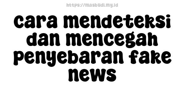 cara-mendeteksi-dan-mencegah-penyebaran-fake-news