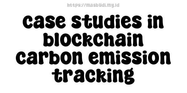 case studies in blockchain carbon emission tracking