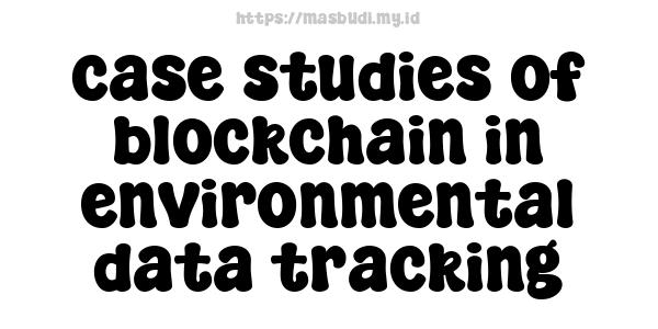 case studies of blockchain in environmental data tracking