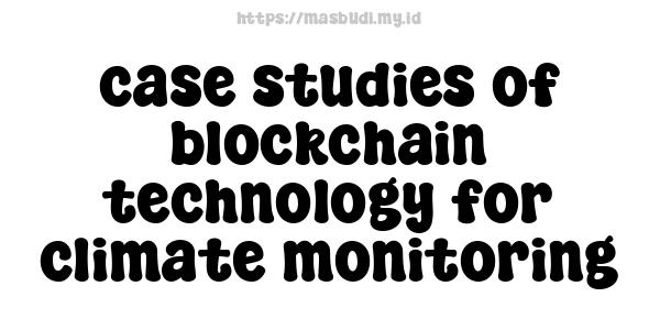 case studies of blockchain technology for climate monitoring