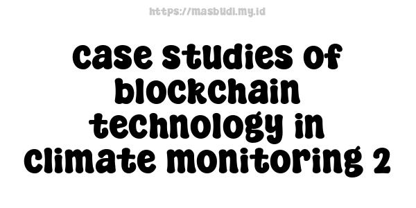 case studies of blockchain technology in climate monitoring 2
