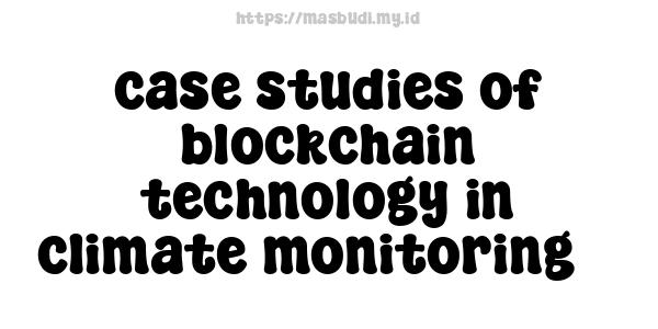 case studies of blockchain technology in climate monitoring 3