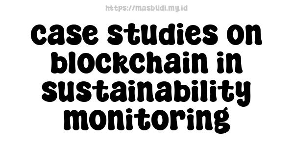 case studies on blockchain in sustainability monitoring