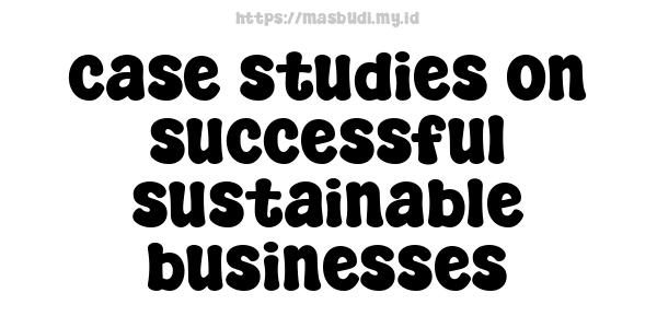 case studies on successful sustainable businesses