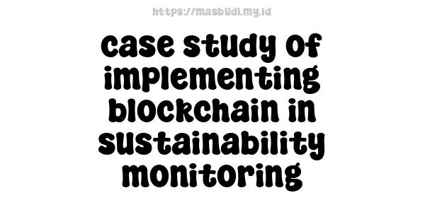 case study of implementing blockchain in sustainability monitoring