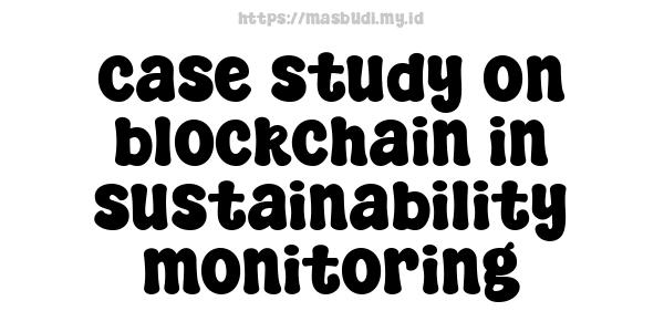 case study on blockchain in sustainability monitoring