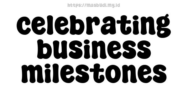 celebrating business milestones