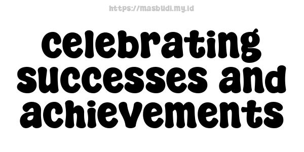 celebrating successes and achievements