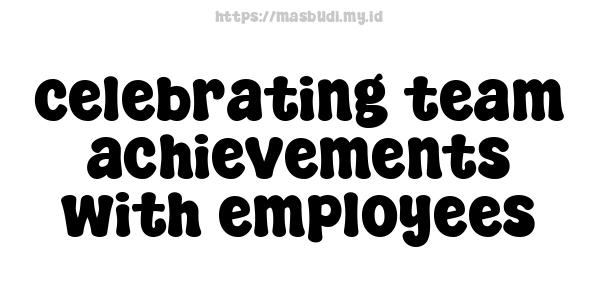 celebrating team achievements with employees