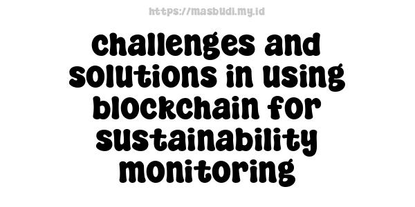 challenges and solutions in using blockchain for sustainability monitoring