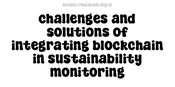 challenges and solutions of integrating blockchain in sustainability monitoring