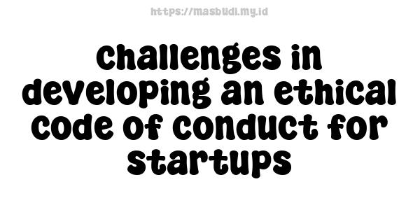 challenges in developing an ethical code of conduct for startups