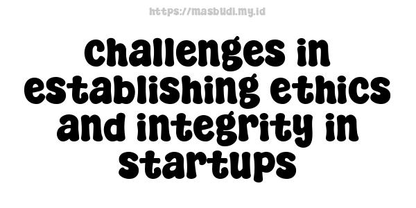 challenges in establishing ethics and integrity in startups