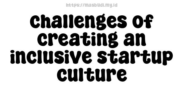 challenges of creating an inclusive startup culture