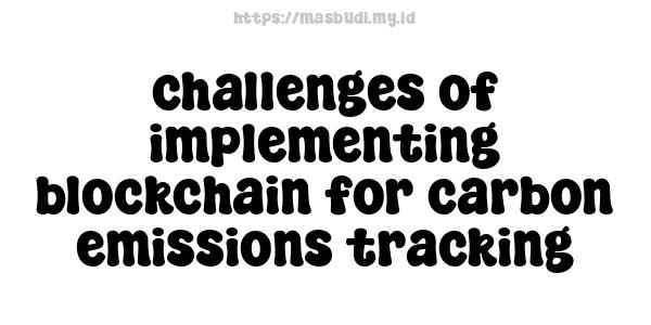 challenges of implementing blockchain for carbon emissions tracking