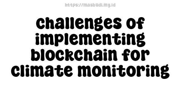 challenges of implementing blockchain for climate monitoring