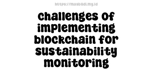 challenges of implementing blockchain for sustainability monitoring