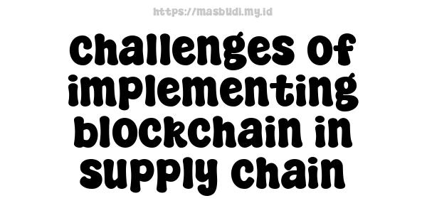 challenges of implementing blockchain in supply chain