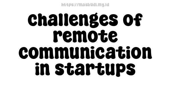 challenges of remote communication in startups