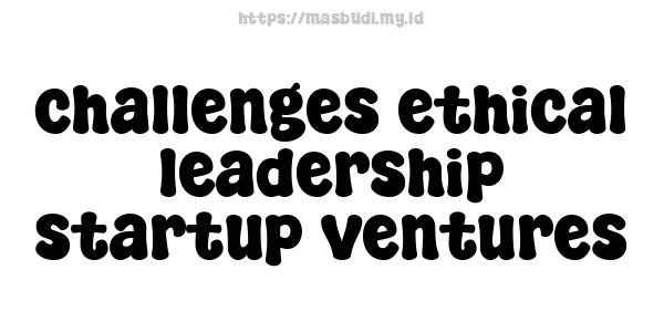 challenges-ethical-leadership-startup-ventures